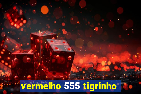 vermelho 555 tigrinho